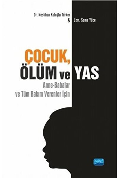 Nobel Akademik Yayıncılık Çocuk, Ölüm Ve Yas & Anne-babalar Ve Tüm Bakım Vere...