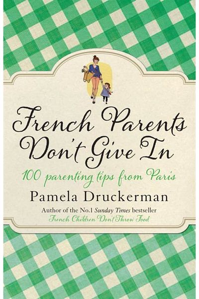 Arkadaş Yayıncılık French Parents Don't Give In: 100 Parenting Tips From Paris