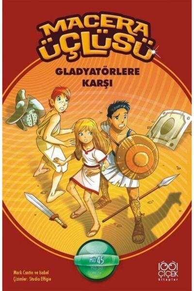 1001 Çiçek Kitaplar Macera Üçlüsü : Gladyatörlere Karşı kitabı - Mark Cantin ...