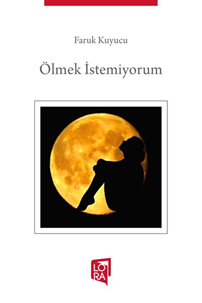 Lora Yayıncılık Ölmek Istemiyorum - Faruk Kuyucu