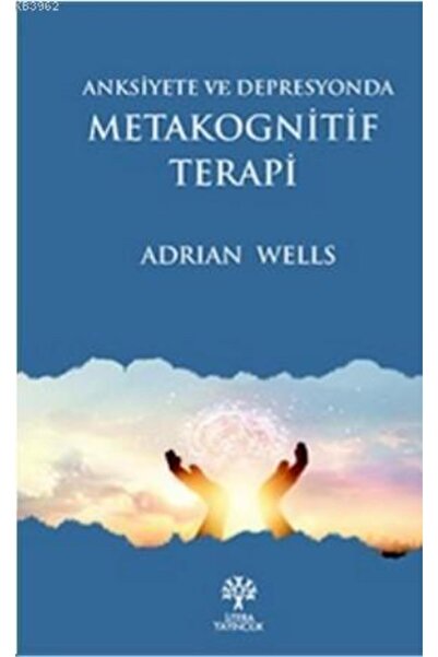 Genel Markalar Anksiyete Ve Depresyonda Metakognitif Terapi / Adrian Wells / ...