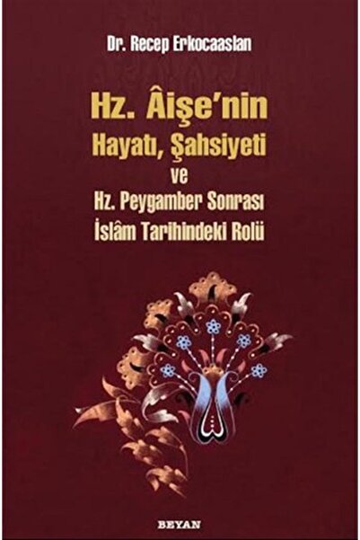 Beyan Yayınları Hz. Aişenin Hayatı, Şahsiyeti ve Hz. Peygamber Sonrası İslam ...