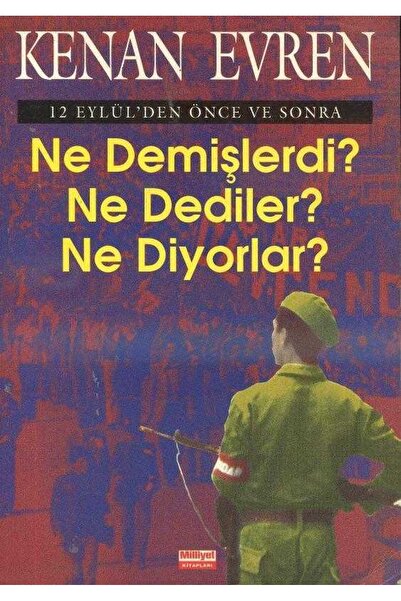 Milliyet Yayınları NE DEMİŞLERDİ? NE DEDİLER? NE DİYORLAR? - KENAN EVREN