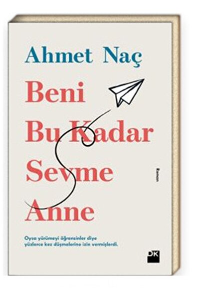 Doğan Kitap Beni Bu Kadar Sevme Anne - Ahmet Naç
