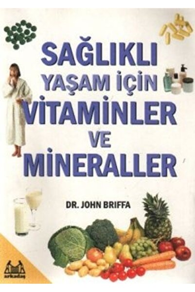 Arkadaş Yayınları Sağlıklı Yaşam İçin Vitaminler ve Mineraller kitabı / John ...
