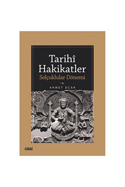 Genel Markalar Tarihi Hakikatler (Selçuklular Dönemi) / Ahmet Ocak / Çizgi Ki...