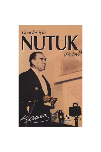 Anonim Yayıncılık Nutuk (SÖYLEV) (GENÇLER İÇİN NUTUK) - K.atatürk