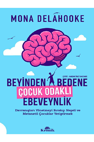 Kronik Kitap Beyinden Bedene Çocuk Odaklı Ebeveynlik - Mona Delahooke