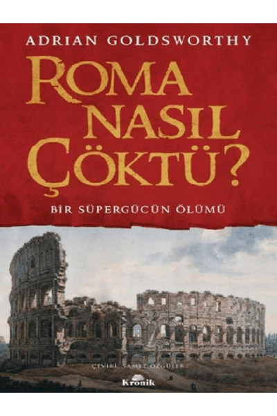 Kronik Kitap Roma Nasıl Çöktü? Bir Süpergücün Ölümü 9786257631679