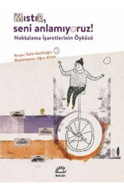 Hkitap Mıstık, Seni Anlamıyoruz!: Noktalama Işaretlerinin Öyküsü