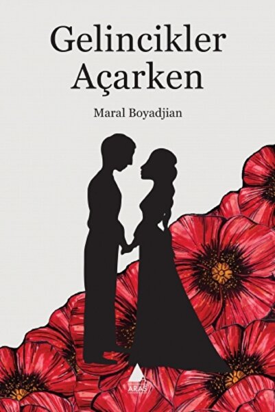 Aras Yayıncılık Gelincikler Açarken Maral Boyadjian - Maral Boyadjian