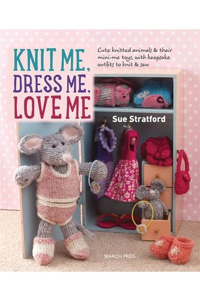 Search Press Knit Me, Dress Me, Love Me