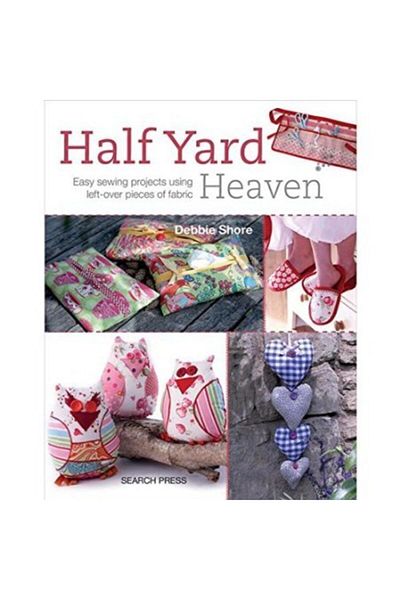 Search Press Half Yard Heaven Easy Sewing Projects Use Left-over Pieces Of Fabric