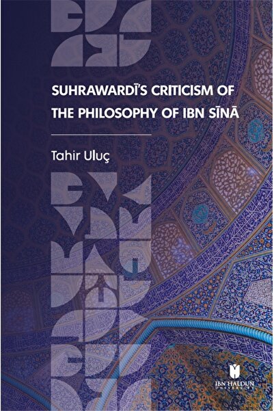 İBN HALDUN ÜNİVERSİTESİ YAYINLARI Suhraward?’s Criticism of the Philosophy of...