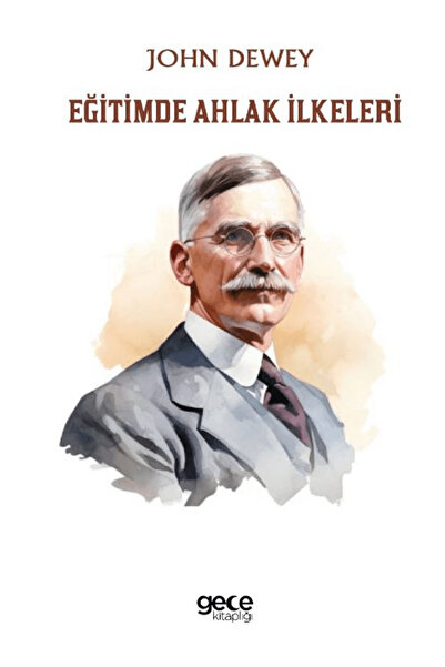 Gece Kitaplığı Eğitimde Ahlak İlkeleri / John Dewey / Gece Kitaplığı / 978625...