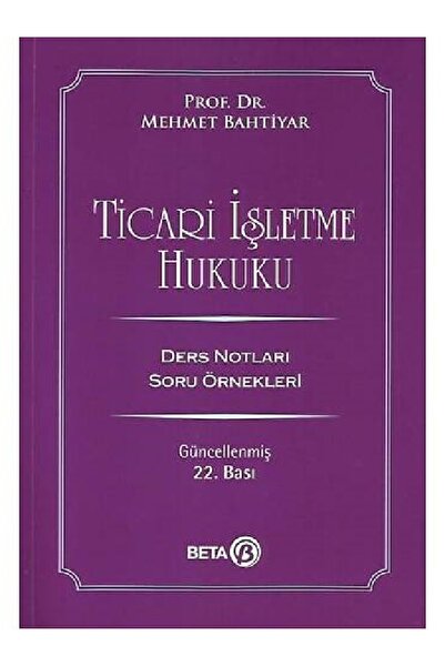 Beta Yayınevi Ticari İşletme Hukuku Ders Notları (Mehmet Bahtiyar)2023