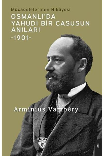 Dorlion Yayınevi Osmanlı'da Yahudi Bir Casusun Anıları 1901 Mücadelelerimin H...