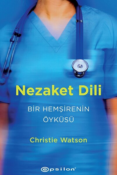 Epsilon Yayınevi Nezaket Dili - Bir Hemşirenin Öyküsü - Christie Watson 97860...