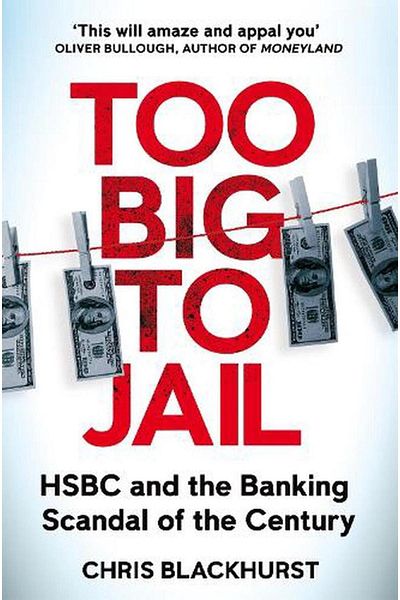 Pan Macmillan Too Big to Jail HSBC and the Banking Scandal of the Century