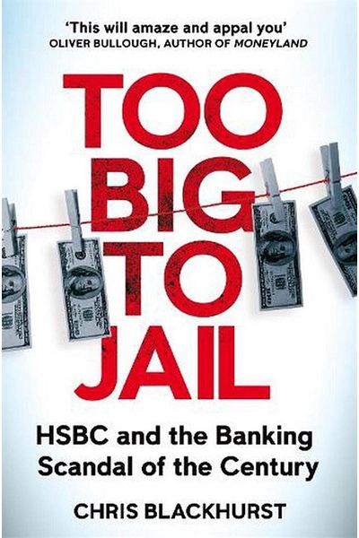 Pan Macmillan Too Big to Jail HSBC and the Banking Scandal of the Century