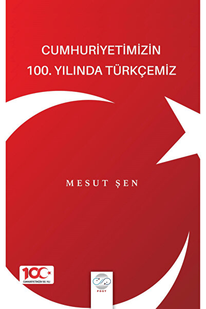 Cumhuriyetimizin 100. Yılında Türkçemiz / Mesut Şen / Post Yayınevi / 9786258143836