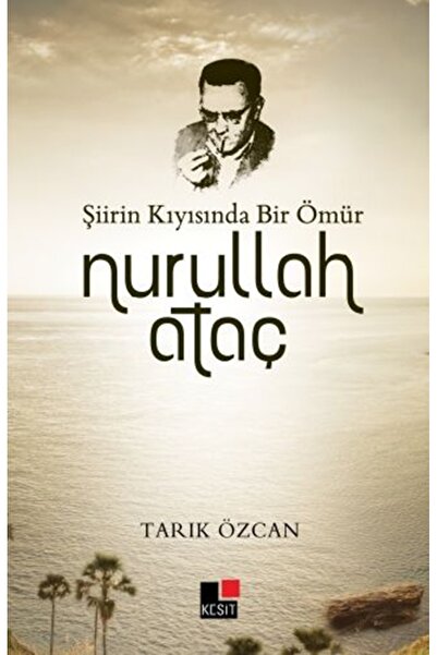Kesit Yayınları Şiirin Kıyısında Bir Ömür Nurullah Ataç - Tarık Özcan