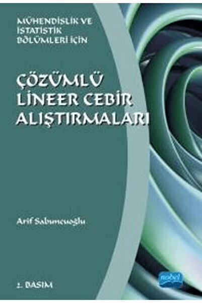 Nobel Akademik Yayıncılık Çözümlü Lineer Cebir Alıştırmaları / Arif Sabuncuoğ...