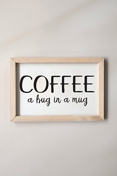 Wooden Factory Coffee A Hug In A Mug Yazılı, Ahşap Çerçeveli Tablo 30x20