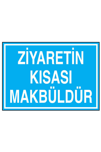 Ziyaretin Kısası Makbüldür İş Güvenliği uyarı levhası yapışkanlı folyo sticker 25X35 CM