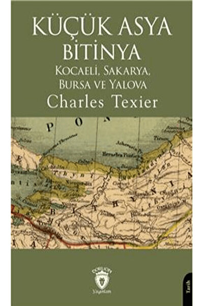 Dorlion Yayınları Küçük Asya Bitinya Kocaeli Sakarya Bursa Ve Yalova / Dorlio...