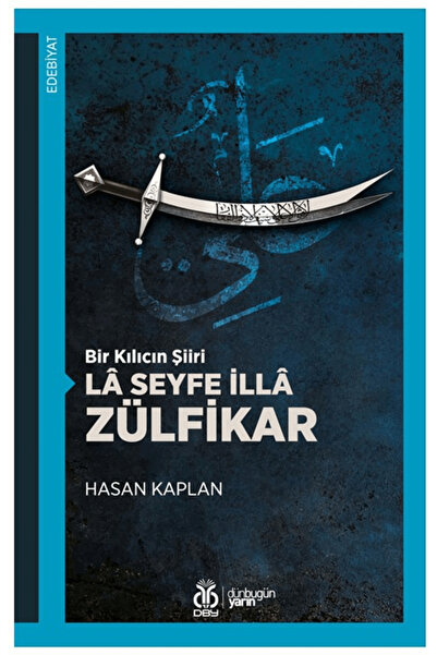 Dby Yayınları Bir Kılıcın Şiiri - La Seyfe İlla Zülfikar / Hasan Kaplan / DBY...