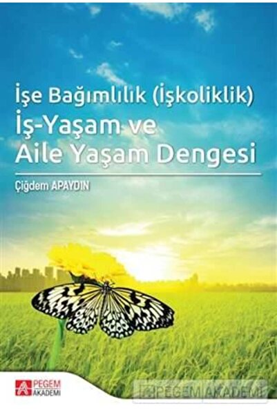 Pegem Akademi Yayıncılık İşe Bağımlılık (İşkoliklik) İş-Yaşam ve Aile Yaşam D...