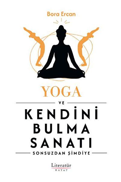 Literatür Yayıncılık Yoga Ve Kendini Bulma Sanatı / Bora Ercan