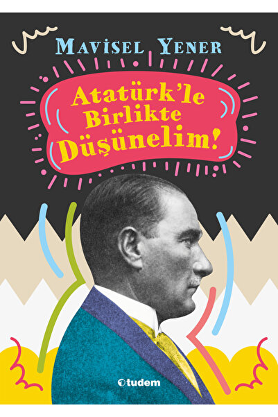 Tudem Yayınları Atatürk'le Birlikte Düşünelim kitabı - Mavisel Yener - Tudem ...