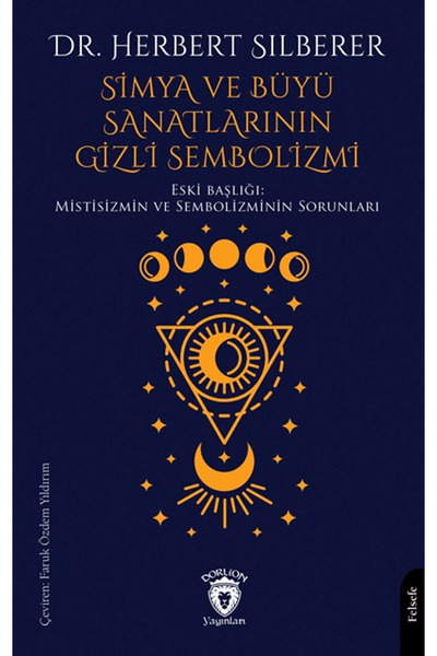Dorlion Yayınları Simya ve Büyü Sanatlarının Gizli Sembolizmi / Herbert Silberer / Dorlion Yayınları / 9786253688639