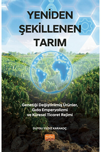 Nobel Akademik Yayıncılık YENİDEN ŞEKİLLENEN TARIM - Genetiği Değiştirilmiş Ü...