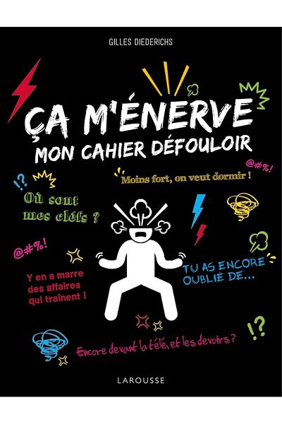 Larousse ça m'énerve - mon cahier defouloir