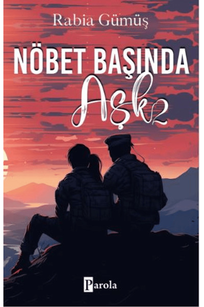 Nöbet Başında Aşk - 2 / Rabia Gümüş / Parola Yayınları / 9786257522595