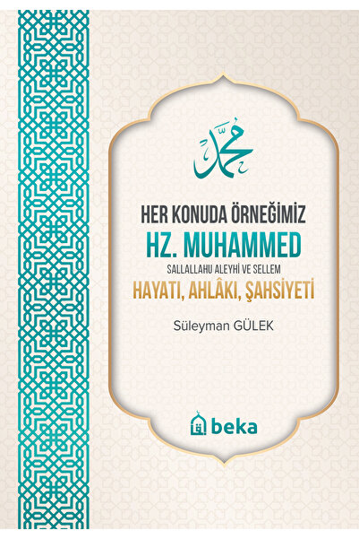 Beka Yayınları Her Konuda Örneğimiz Hz. Muhammed (s.a.v.) Hayatı, Ahlakı, Şah...