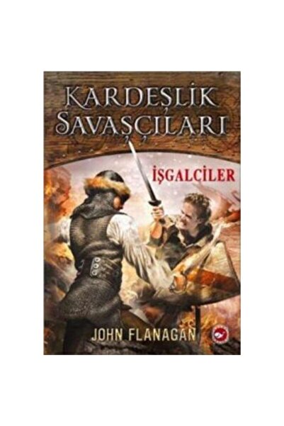 Beyaz Balina Yayınları Kardeşlik Savaşçıları 2 - Işgalciler / John Flanagan /...