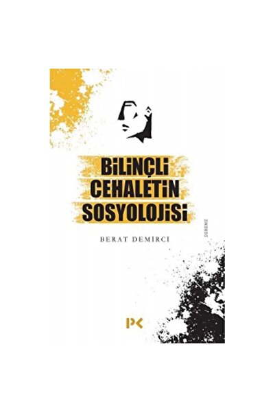Profil Kitap Bilinçli Cehaletin Sosyolojisi / Berat Demirci