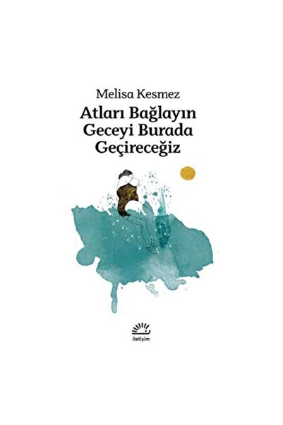 Genel Markalar Atları Bağlayın Geceyi Burada Geçireceğiz - Melisa Kesmez 9789...