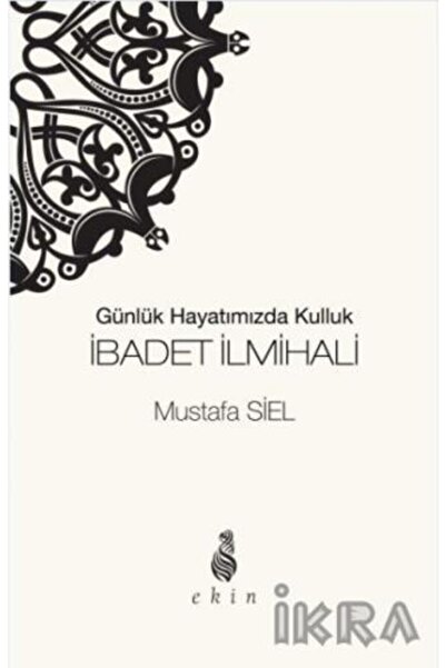 Günlük Hayatımızda Kulluk Ibadet Ilmihali Mustafa Siel