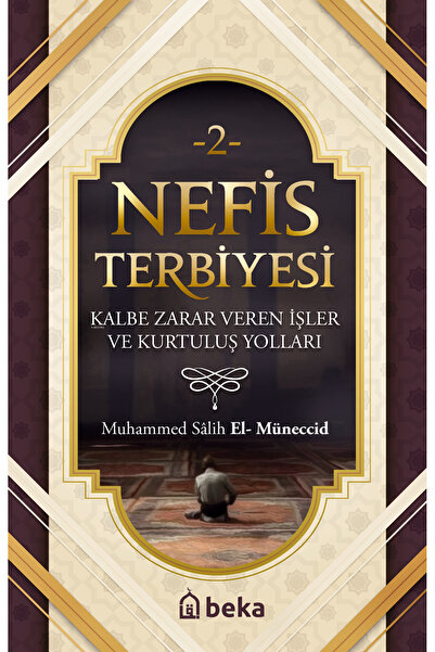 Beka Yayınları Nefis Terbiyesi 2 - Kalbe Zarar Veren İşler ve Kurtuluş Yolları