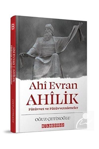 Bilgeoğuz Yayınları Ahî Evran Ahîlik: Fütüvvet Ve Fütüvvetnâmeler