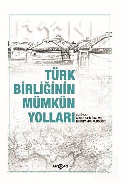 Akçağ Yayınları Türk Birliğinin Mümkün Yolları
