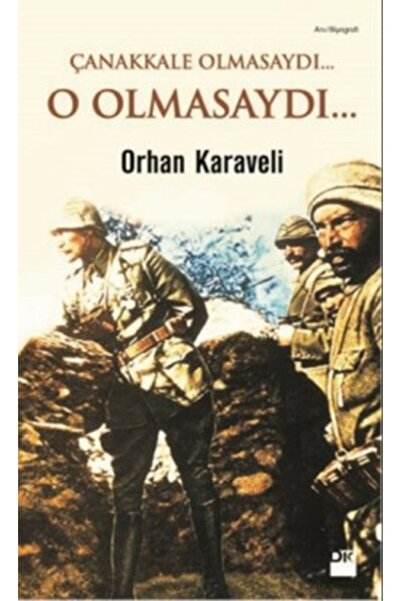 Doğan Kitap Çanakkale Olmasaydı... O Olmasaydı...