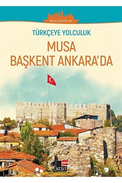 Kesit Yayınları السفر إلى اللغة التركية - موسى في عاصمة أنقرة (المستوى المتوس...