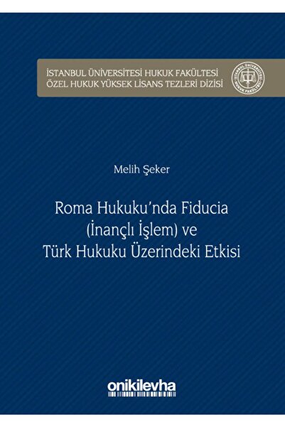 On İki Levha Yayıncılık Roma Hukuku'nda Fıducıa (inançlı Işlem) Ve Türk Hukuk...