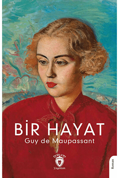 Dorlion Yayınları Bir Hayat / Guy de Maupassant / Dorlion Yayınları / 9786253...